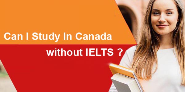 Can I study in Canada without IELTS?