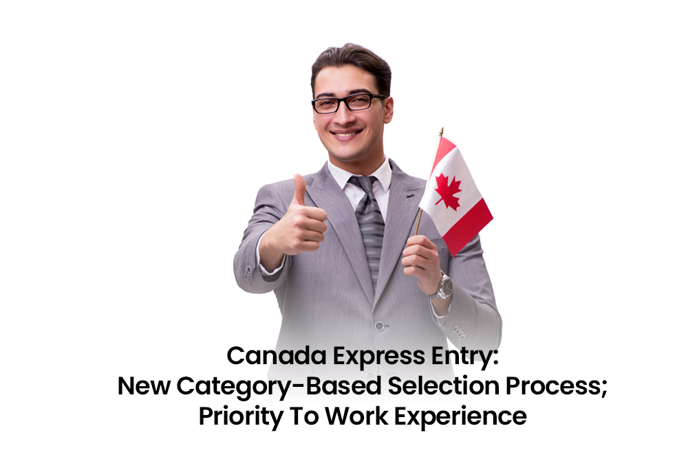 Canada Express Entry: New Category-Based Selection Process; Priority To Work Experience